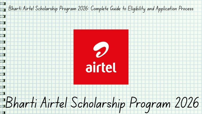 Bharti Airtel Scholarship Program 2026: Complete Guide to Eligibility and Application Process