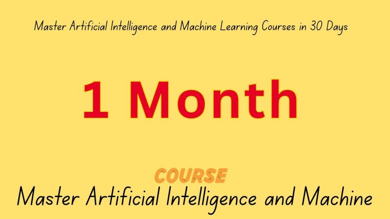 Master Artificial Intelligence and Machine Learning Courses in 30 Days